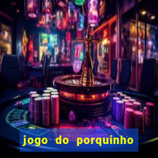 jogo do porquinho que ganha dinheiro